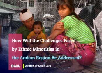 How Will the Challenges Faced by Ethnic Minorities in the Arakan Region Be Addressed?