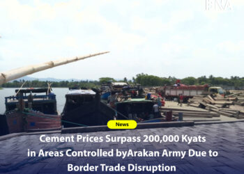 Cement Prices Surpass 200,000 Kyats in Areas Controlled by Arakan Army Due to Border Trade Disruption