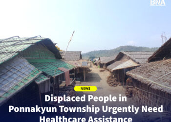 Displaced People in Ponnakyun Township Urgently Need Healthcare Assistance