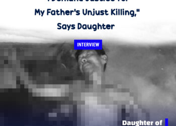 “I Demand Justice for My Father’s Unjust Killing,” Says Daughter