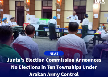 Junta’s Election Commission Announces No Elections in Ten Townships Under Arakan Army Control