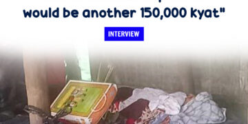 “They said the coffin alone would cost 150,000 kyat, and the cremation expenses would be another 150,000 kyat”
