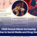 Child Sexual Abuse Increasing Due to Social Media and Drug Use