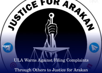 ULA Warns Against Filing Complaints Through Others to Justice for Arakan