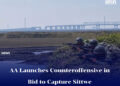 AA Launches Counteroffensive in Bid to Capture Sittwe