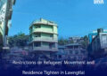 Restrictions on Refugees’ Movement and Residence Tighten in Lawngtlai